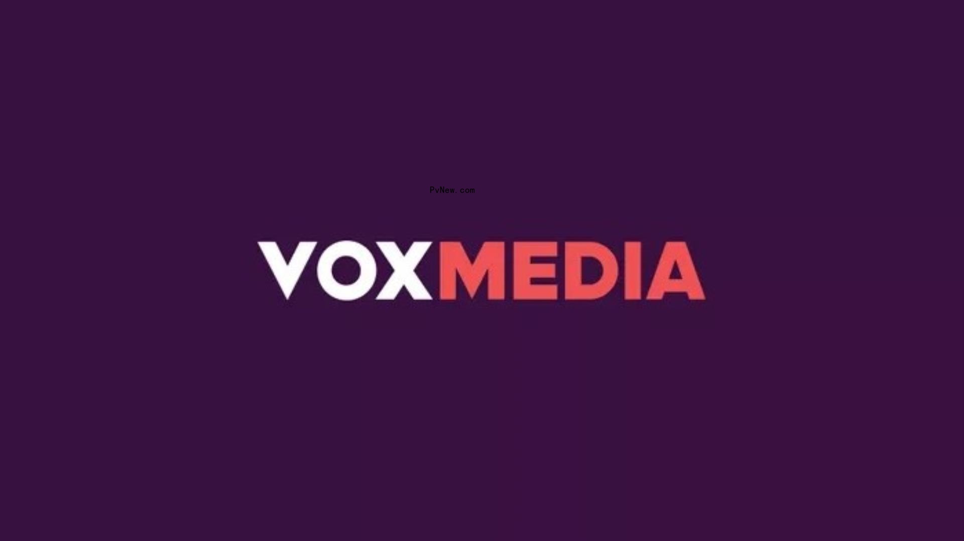 Vox Media Laying Off 39 Staffers, Under 2% of Headcount, Amid ‘Eco<i></i>nomic Uncertainty’